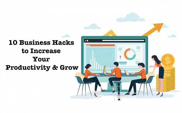 10 Business Hacks to Increase Your Productivity & Grow