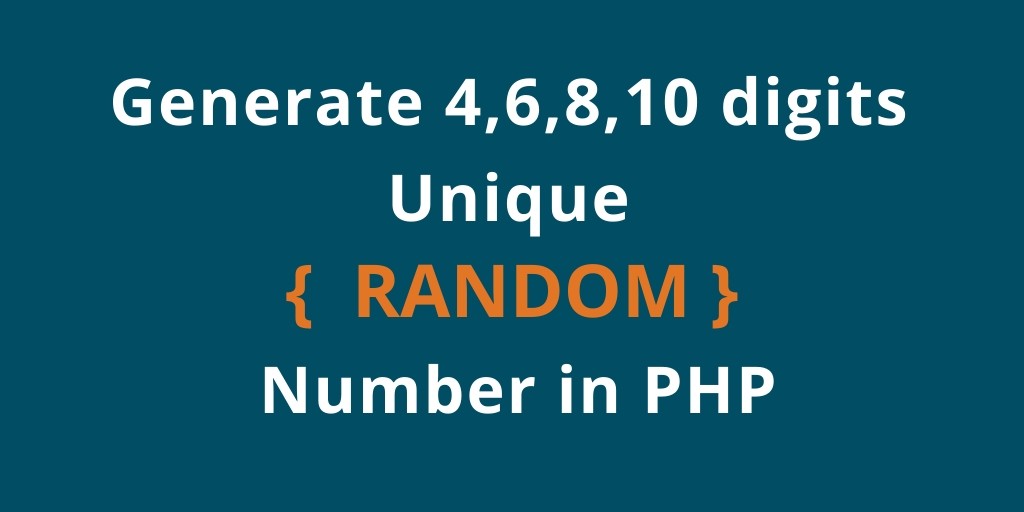 Generate 4,6,8,10 digits Unique Random Number in PHP