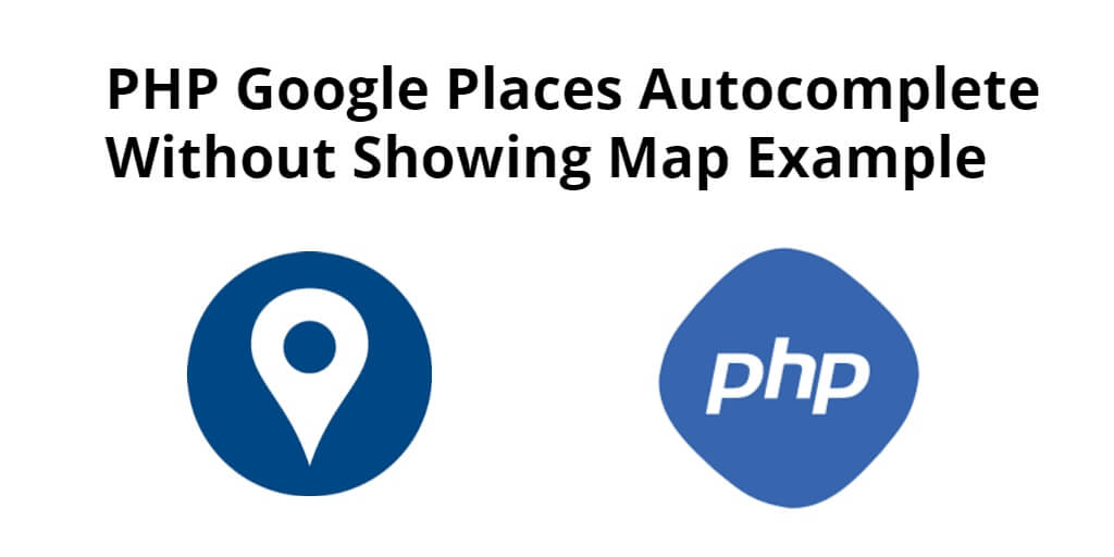 PHP Google Places Autocomplete Example