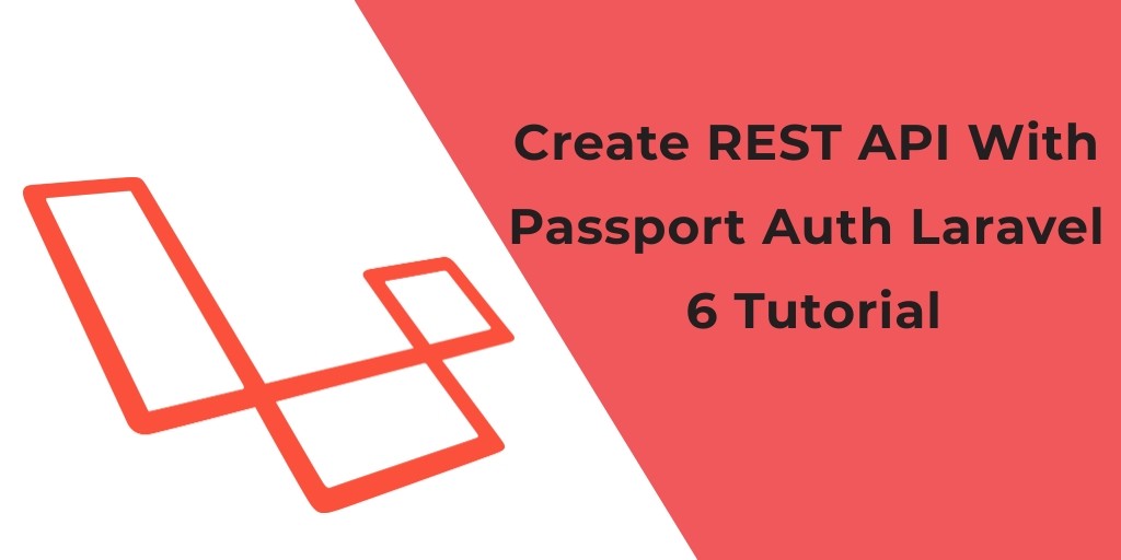 Laravel 7/6 REST API With Passport Auth Tutorial