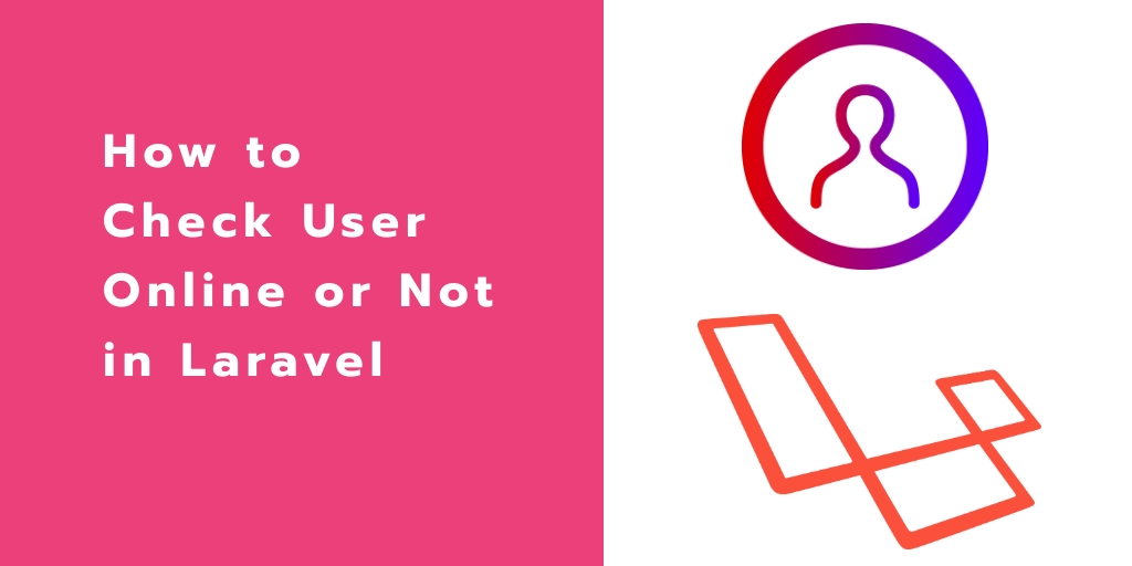 How to Check User Online or Not in Laravel 7