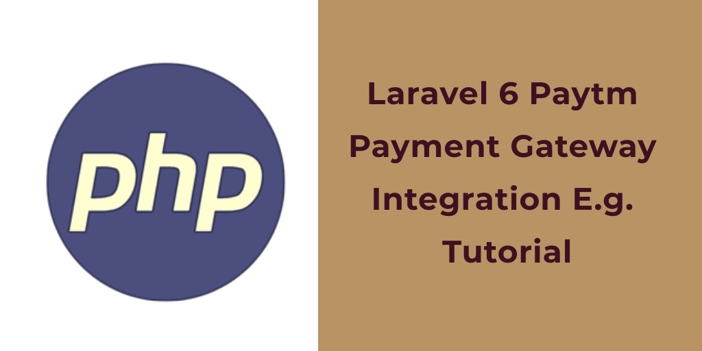 Laravel 7/6 Paytm Payment Gateway Integration E.g. Tutorial