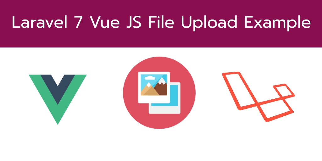 Laravel 7 Vue JS File Upload Example