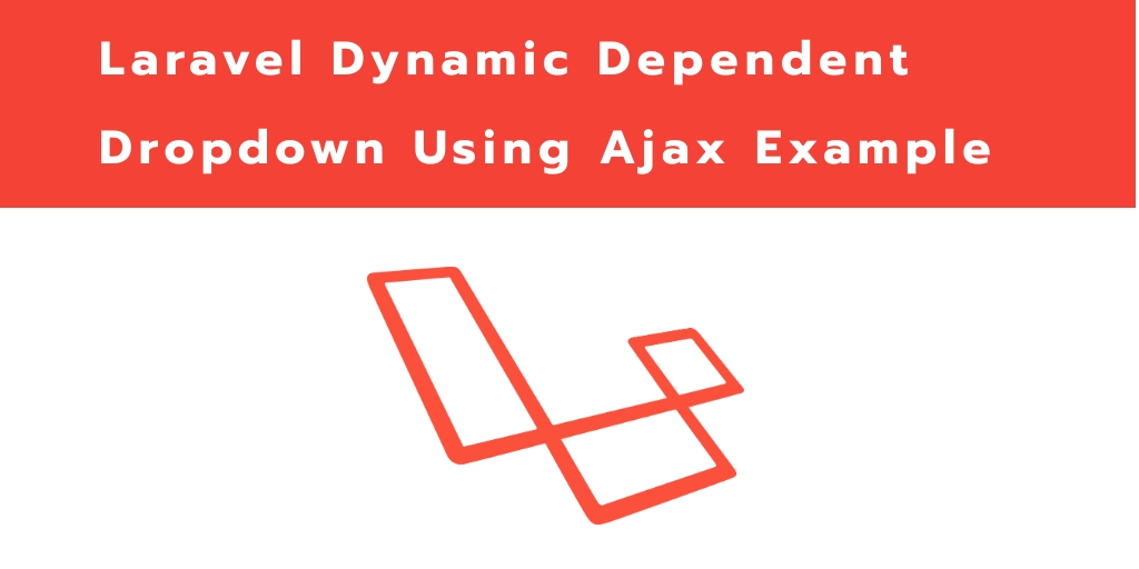 Laravel Dynamic Ajax Dependent Dropdown