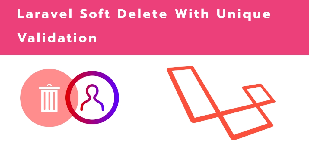 Laravel 7 Soft Delete With Unique Validation