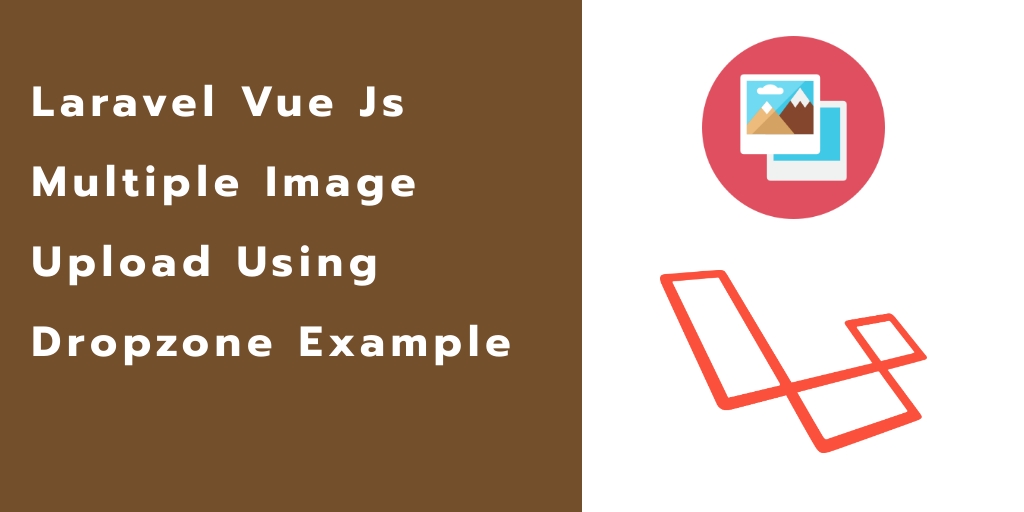Laravel 7 Vue Js Multiple Image Upload Using Dropzone Example