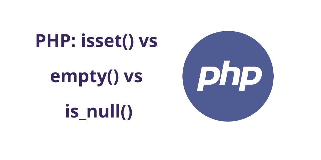 PHP: isset() vs empty() vs is_null()