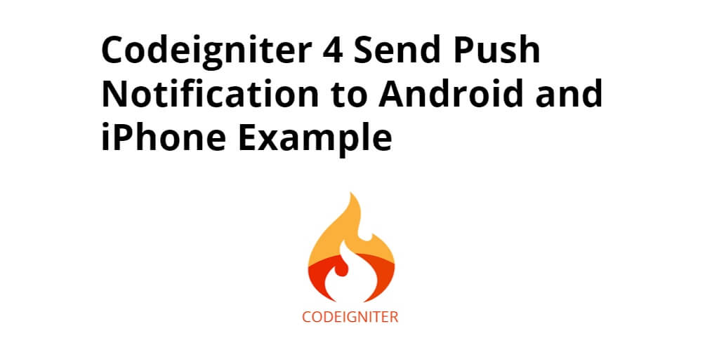 Codeigniter 4 Send Push Notification to Android and IOS Example