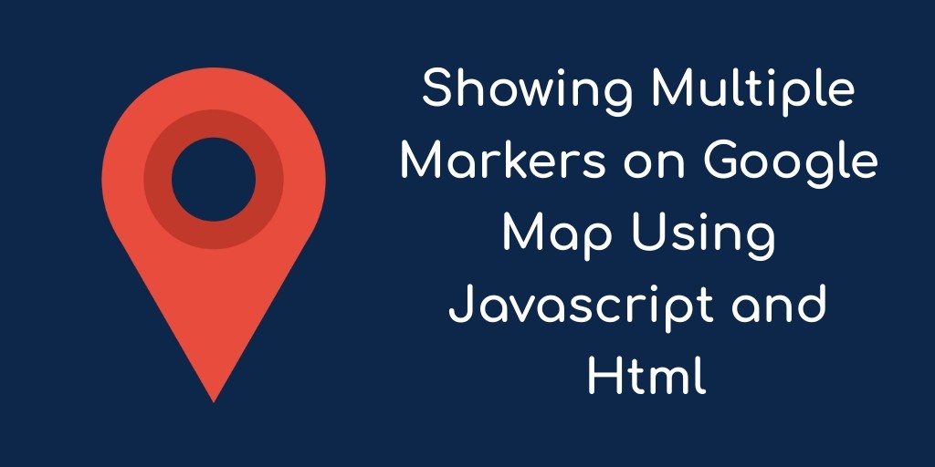 How to Add Multiple Markers on Google maps javaScript