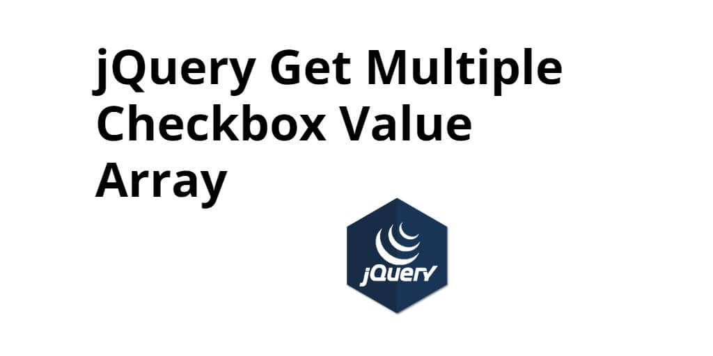 jQuery Get Multiple Checkbox Value Array