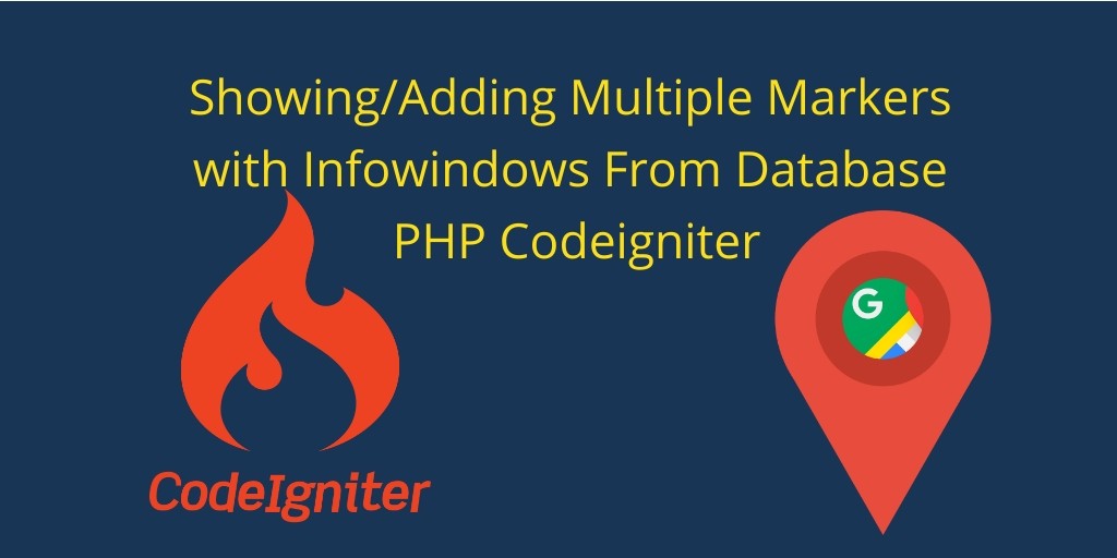 Adding Multiple Markers To Google Maps From Database PHP Codeigniter