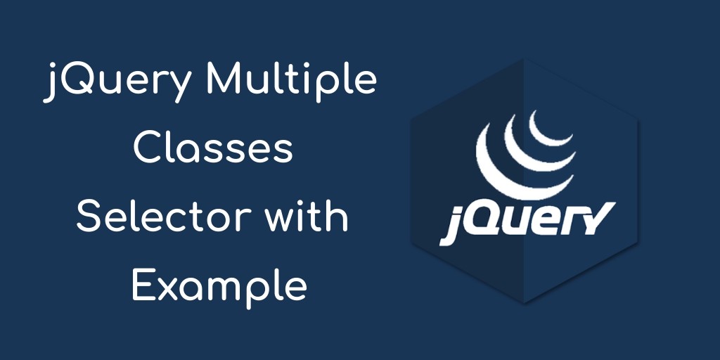 Select Multiple Classes Using jQuery Selectors